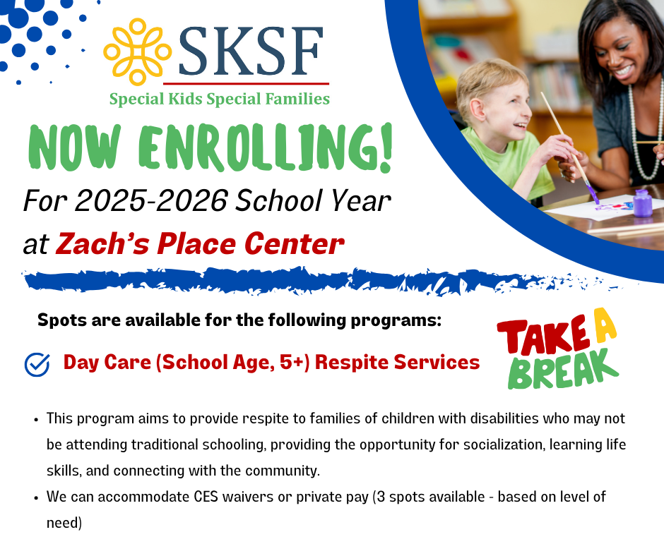 POST_ZP_NowEnrolling-RespiteSvcs Flyer for SKSF’s 2025-2026 school year enrollment at Zach’s Place Center, promoting day care and respite services for children with disabilities, with details on availability and payment options.